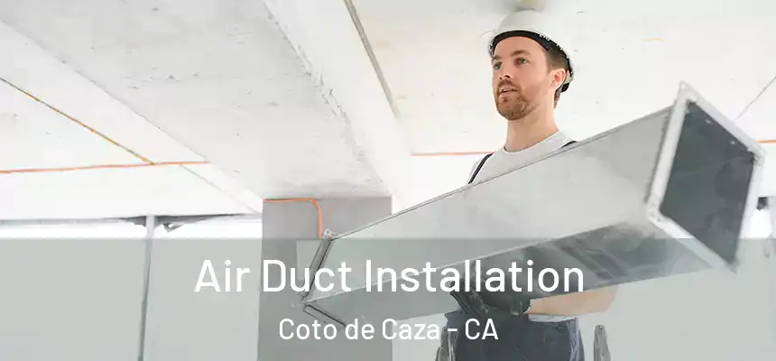  Air Duct Installation Coto de Caza - CA