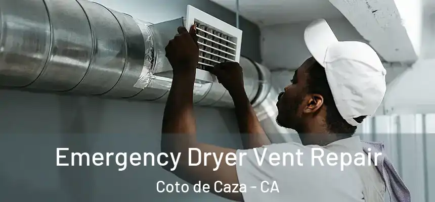  Emergency Dryer Vent Repair Coto de Caza - CA